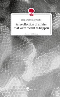 Produktbild: A recollection of affairs that were meant to happen. Life is a Story - story.one