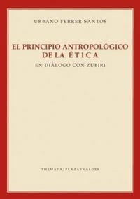 Produktbild: El principio antropol&oacute;gico de la &eacute;tica : en di&aacute;logo con Zubiri