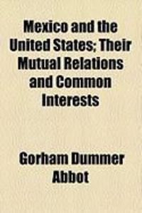 Produktbild: Mexico and the United States; Their Mutual Relations and Common Interests