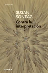 Produktbild: Contra La Interpretaci&oacute;n Y Otros Ensayos / Against Interpretation: And Other Essays