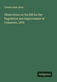 Produktbild: Observation on the Bill for the Regulation and Improvement of Commons, 1876