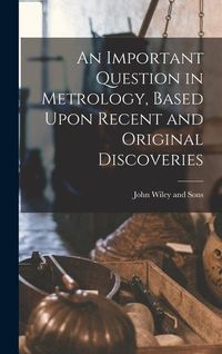 Produktbild: An Important Question in Metrology, Based Upon Recent and Original Discoveries