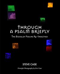 Produktbild: Through a Psalm Briefly: The Book of Psalms Re-Imagined