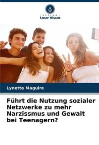 Produktbild: F&uuml;hrt die Nutzung sozialer Netzwerke zu mehr Narzissmus und Gewalt bei Teenagern?
