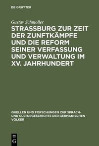 Produktbild: Strassburg zur Zeit der Zunftk&auml;mpfe und die Reform seiner Verfassung und Verwaltung im XV. Jahrhundert