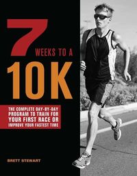 Bild vom Artikel 7 Weeks to a 10k: The Complete Day-By-Day Program to Train for Your First Race or Improve Your Fastest Time vom Autor Brett Stewart