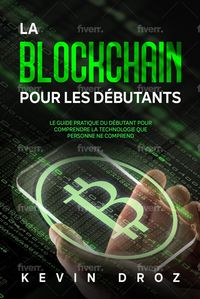 Produktbild: La blockchain pour les d&eacute;butants : Le guide pratique du d&eacute;butant pour comprendre la technologie que personne ne comprend