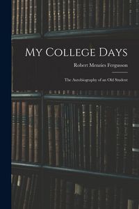 Produktbild: My College Days: the Autobiography of an Old Student