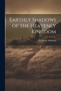 Produktbild: Earthly Shadows of the Heavenly Kingdom