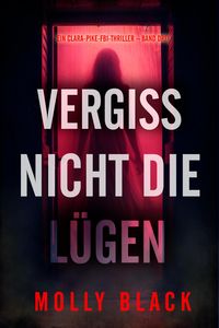 Produktbild: Vergiss nicht die L&uuml;gen (Ein Clara-Pike-FBI-Thriller - Band Drei)