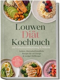 Produktbild: Louwen Di&auml;t Kochbuch zur Geburtsvorbereitung & Stillzeit: Leckere, blutzuckerfreundliche Rezepte f&uuml;r viel Energie & weniger Hei&szlig;hunger &ndash; inkl. 30-Tage-Ern&auml;hrungsplan, Broten, Desserts, Getr&auml;nke uvm.