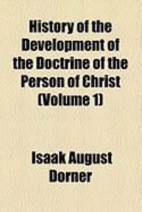 Produktbild: History of the Development of the Doctrine of the Person of Christ (Volume 1)