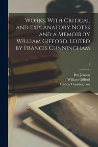 Produktbild: Works. With Critical and Explanatory Notes and a Memoir by William Gifford. Edited by Francis Cunningham; 1