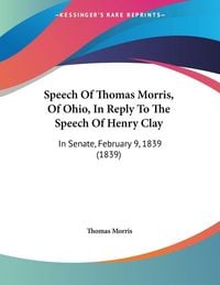 Produktbild: Speech Of Thomas Morris, Of Ohio, In Reply To The Speech Of Henry Clay