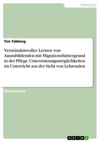 Produktbild: Verst&auml;ndnisvolles Lernen von Auszubildenden mit Migrationshintergrund in der Pflege. Unterst&uuml;tzungsm&ouml;glichkeiten im Unterricht aus der Sicht von Lehre