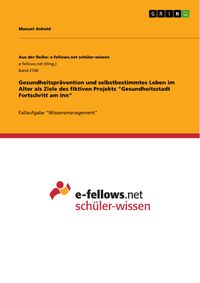 Produktbild: Gesundheitspr&auml;vention und selbstbestimmtes Leben im Alter als Ziele des fiktiven Projekts 'Gesundheitsstadt Fortschritt am Inn'