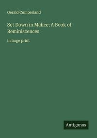Produktbild: Set Down in Malice; A Book of Reminiscences