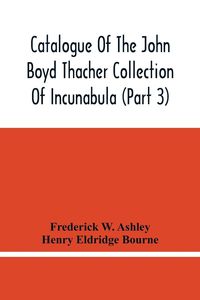 Produktbild: Catalogue Of The John Boyd Thacher Collection Of Incunabula (Part 3)