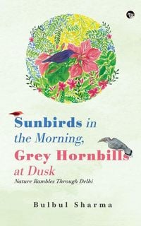 Produktbild: Sunbirds in the Morning, Grey Hornbills at Dusk Nature Rambles Through Delhi