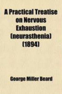 Produktbild: A Practical Treatise on Nervous Exhaustion (Neurasthenia)