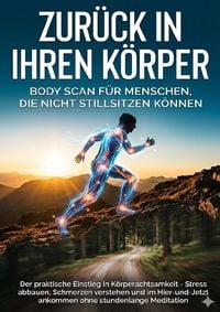 Produktbild: Zur&uuml;ck in Ihren K&ouml;rper: Body Scan f&uuml;r Menschen, die nicht stillsitzen k&ouml;nnen