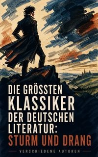 Produktbild: Die gr&ouml;&szlig;ten Klassiker der deutschen Literatur: Sturm und Drang
