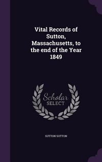 Produktbild: Vital Records of Sutton, Massachusetts, to the end of the Year 1849