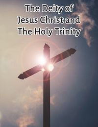 Produktbild: The Deity of Jesus Christ and the Holy Trinity