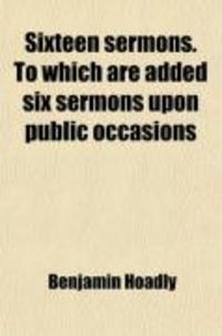 Produktbild: Sixteen Sermons. to Which Are Added Six Sermons Upon Public Occasions