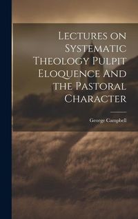 Produktbild: Lectures on Systematic Theology Pulpit Eloquence And the Pastoral Character
