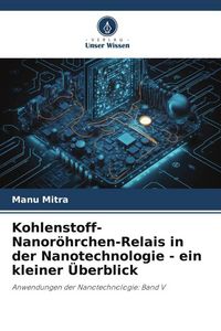 Produktbild: Kohlenstoff-Nanor&ouml;hrchen-Relais in der Nanotechnologie - ein kleiner &Uuml;berblick