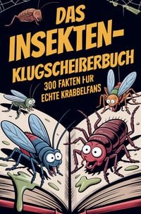 Produktbild: Das Insekten-Klugschei&szlig;erbuch - 300 Fakten f&uuml;r echte Krabbelfans
