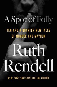 Bild vom Artikel A Spot of Folly: Ten and a Quarter New Tales of Murder and Mayhem vom Autor Ruth Rendell