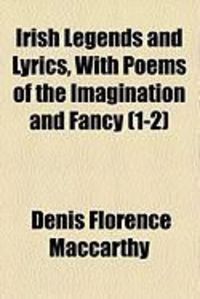 Produktbild: Irish Legends and Lyrics, with Poems of the Imagination and Fancy (1-2)