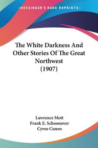 Produktbild: The White Darkness And Other Stories Of The Great Northwest (1907)