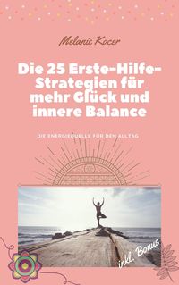 Produktbild: Die 25 Erste-Hilfe-Strategien f&uuml;r mehr Gl&uuml;ck und innere Balance