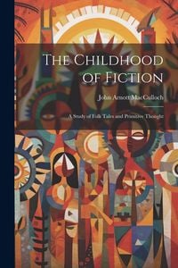 Produktbild: The Childhood of Fiction: A Study of Folk Tales and Primitive Thought