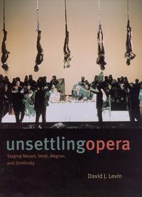 Produktbild: Levin, D: Unsettling Opera - Staging Mozart, Verdi, Wagner a