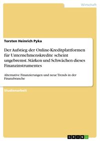 Produktbild: Der Aufstieg der Online-Kreditplattformen f&uuml;r Unternehmenskredite scheint ungebremst. St&auml;rken und Schw&auml;chen dieses Finanzinstrumentes