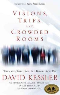 Bild vom Artikel Visions, Trips, and Crowded Rooms: Who and What You See Before You Die vom Autor David Kessler
