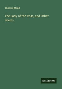 Produktbild: The Lady of the Rose, and Other Poems