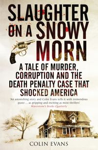 Bild vom Artikel Slaughter on a Snowy Morn: A Tale of Murder, Corruption and the Death Penalty Case That Shocked America vom Autor Colin Evans