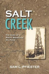 Produktbild: Salt Creek: The Saga of a Rocky Mountain Oil Field