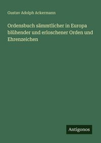 Produktbild: Ordensbuch s&auml;mmtlicher in Europa bl&uuml;hender und erloschener Orden und Ehrenzeichen