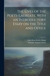 Produktbild: The Lives of the Poets-laureate. With an Introductory Essay on the Title and Office