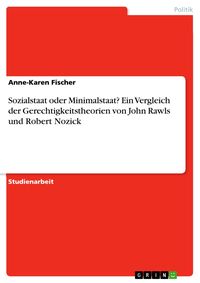 Produktbild: Sozialstaat oder Minimalstaat? Ein Vergleich der Gerechtigkeitstheorien von John Rawls und Robert Nozick