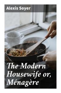 Produktbild: The Modern Housewife or, M&eacute;nag&egrave;re