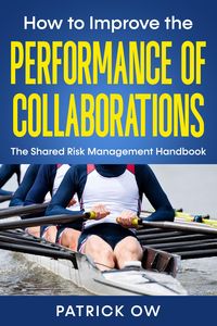 Produktbild: How to Improve the Performance of Collaborations, Joint Ventures, and Strategic Alliances: The Shared Risk Management Handbook