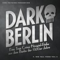 Produktbild: Dark Berlin - Eine True Crime H&ouml;rspiel-Reihe aus dem Berlin der 1920er Jahre - 7. Fall