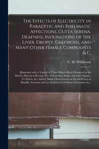 Produktbild: The Effects of Electricity in Paralytic and Rheumatic Affections, Gutta Serena, Deafness, Indurations of the Liver, Dropsy, Chlorosis, and Many Other